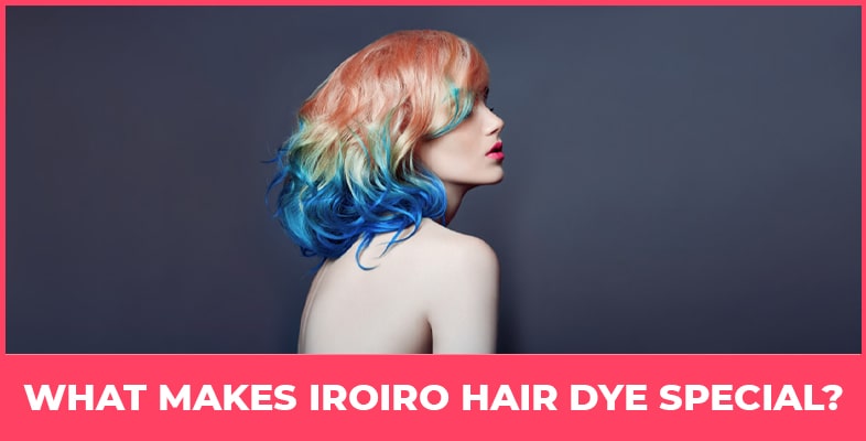 What Makes Iroiro Hair Dye Special
