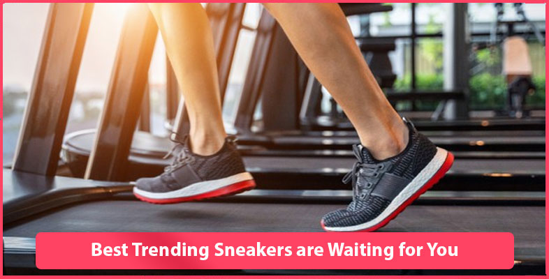 Best Trending Sneakers Are Waiting For You