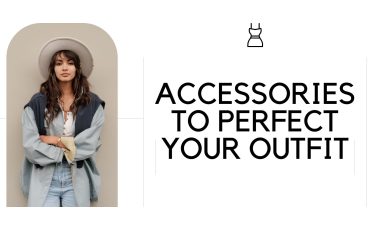 Top Accessories to Perfect Your Outfit